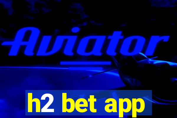 h2 bet app